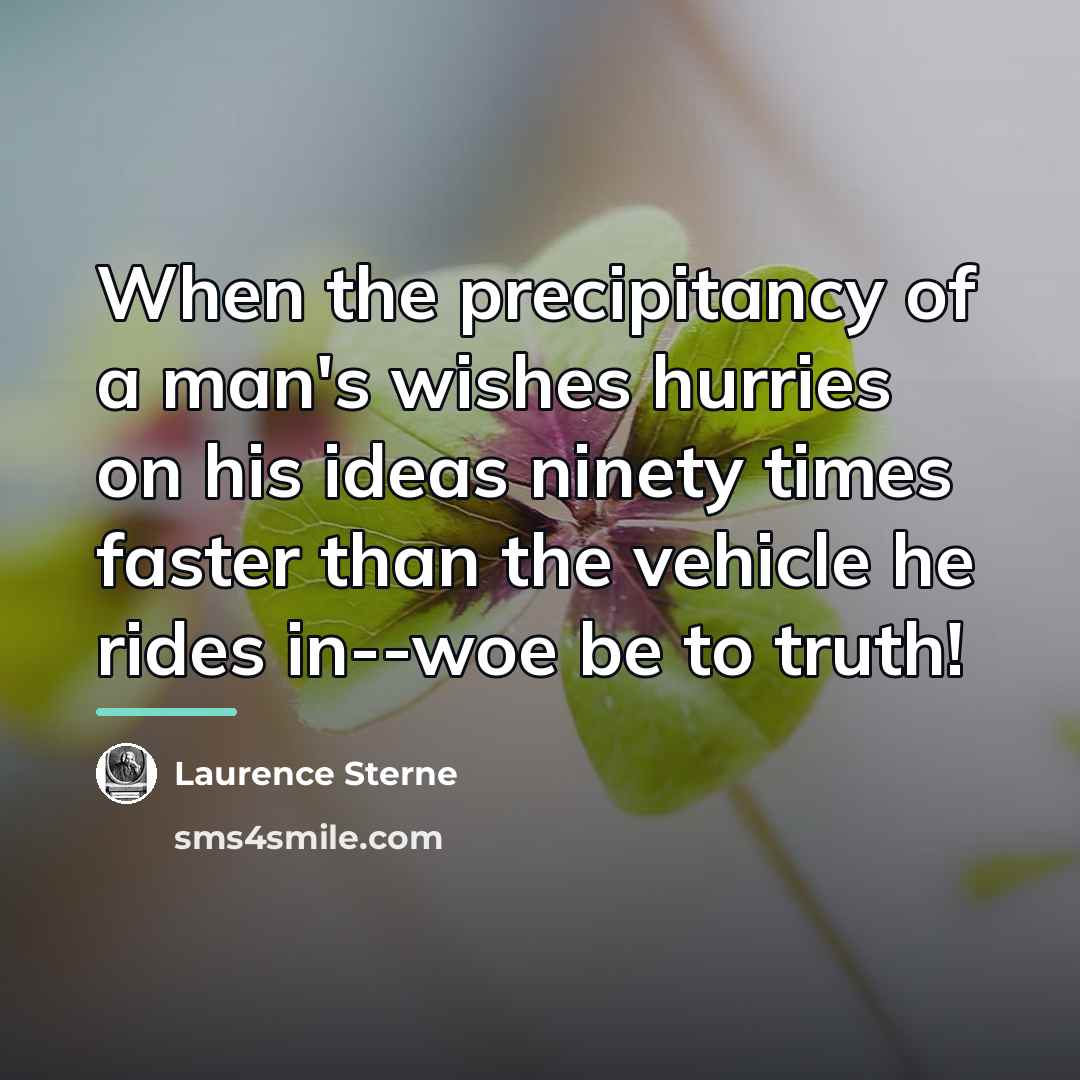 “When the precipitancy of a man's wishes hurries on his…” quote by Laurence Sterne