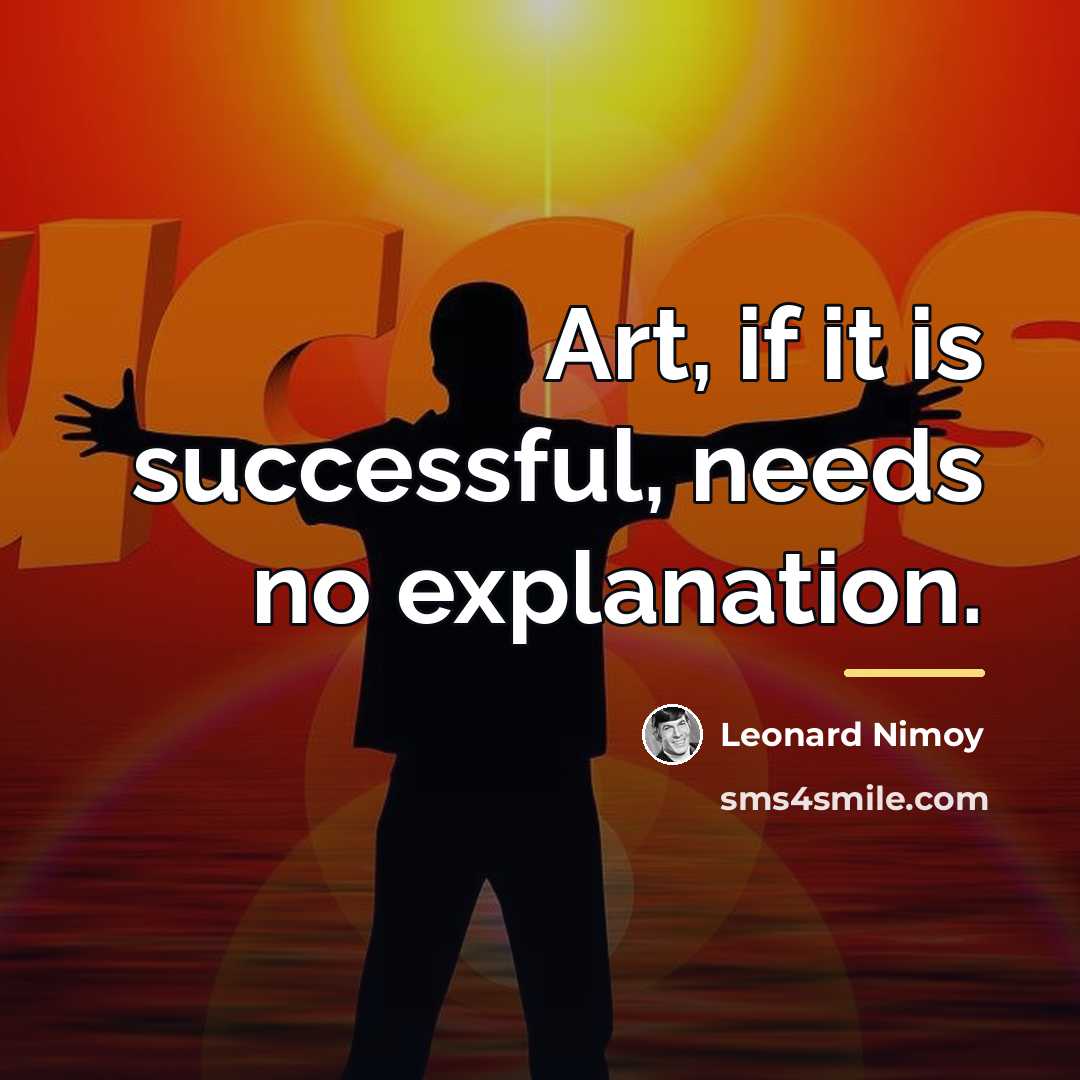 “Art, if it is successful, needs no explanation.…” quote by Leonard Nimoy