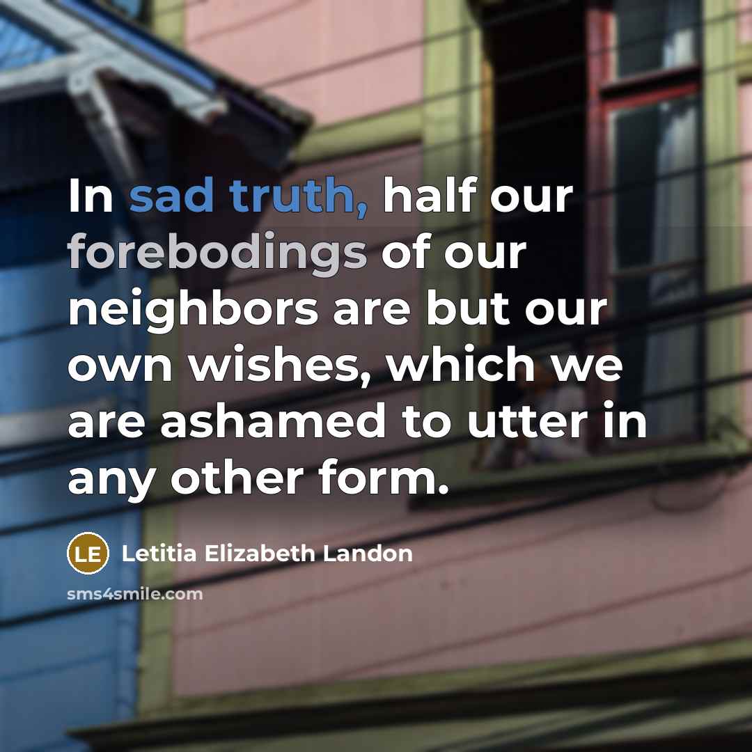 “In sad truth, half our forebodings of our neighbors are…” quote by Letitia Elizabeth Landon