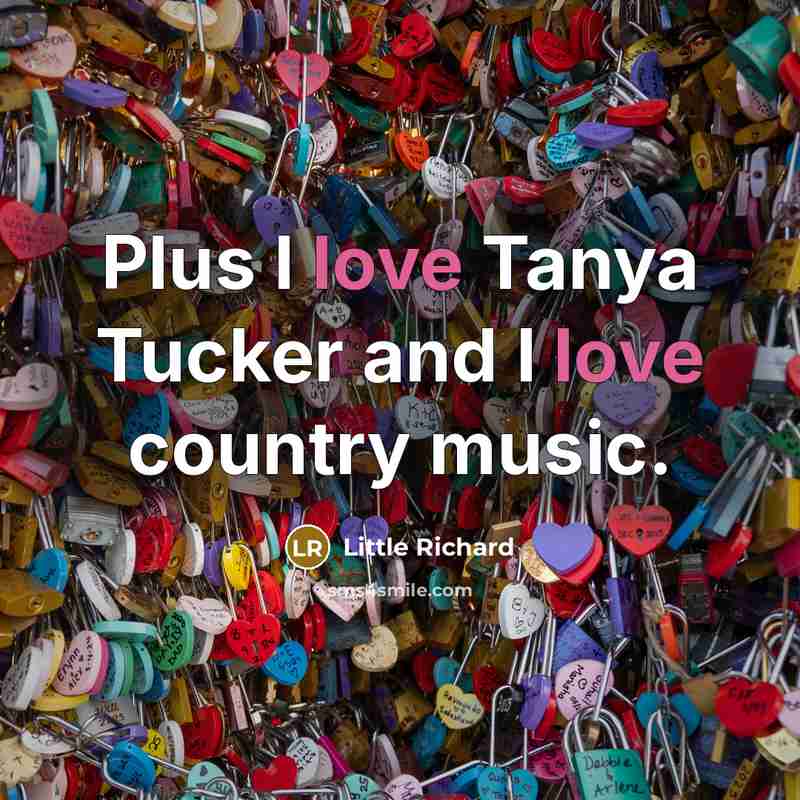 “Plus I love Tanya Tucker and I love country music.…” quote by Little Richard