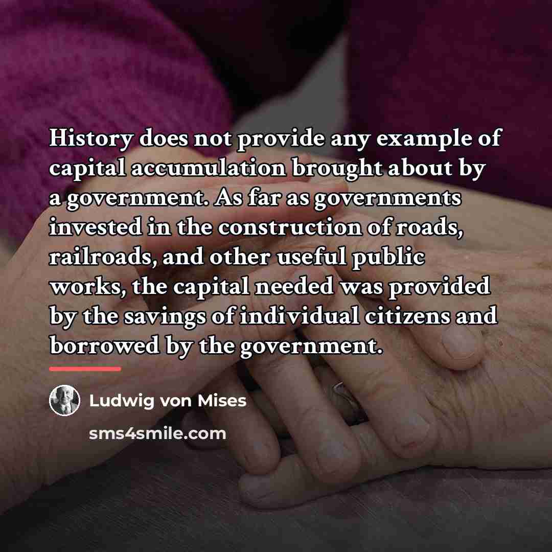 “History does not provide any example of capital accumulation brought…” quote by Ludwig von Mises