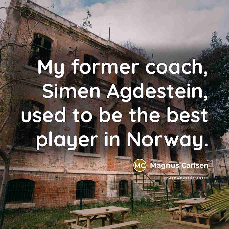 “My former coach, Simen Agdestein, used to be the best…” quote by Magnus Carlsen