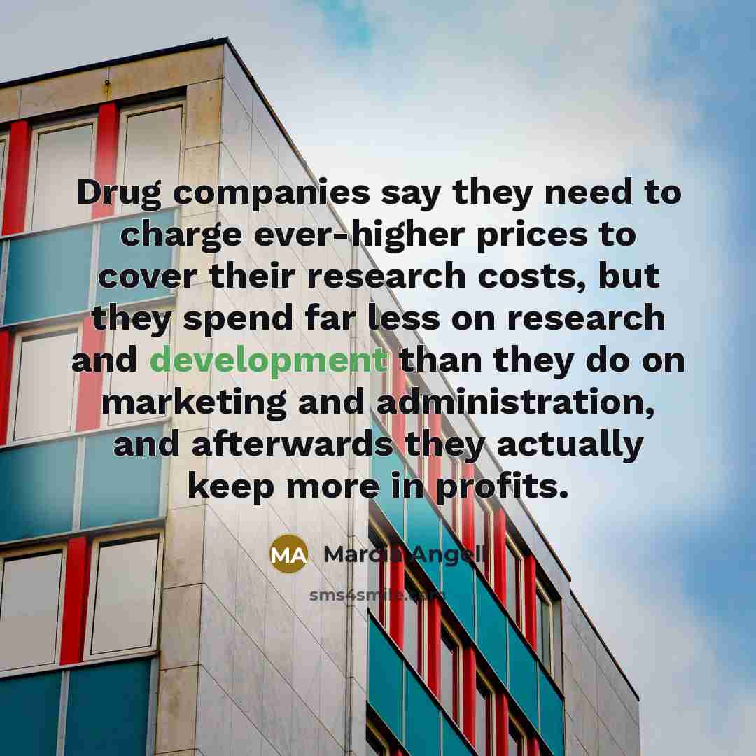 “Drug companies say they need to charge ever-higher prices to…” quote by Marcia Angell