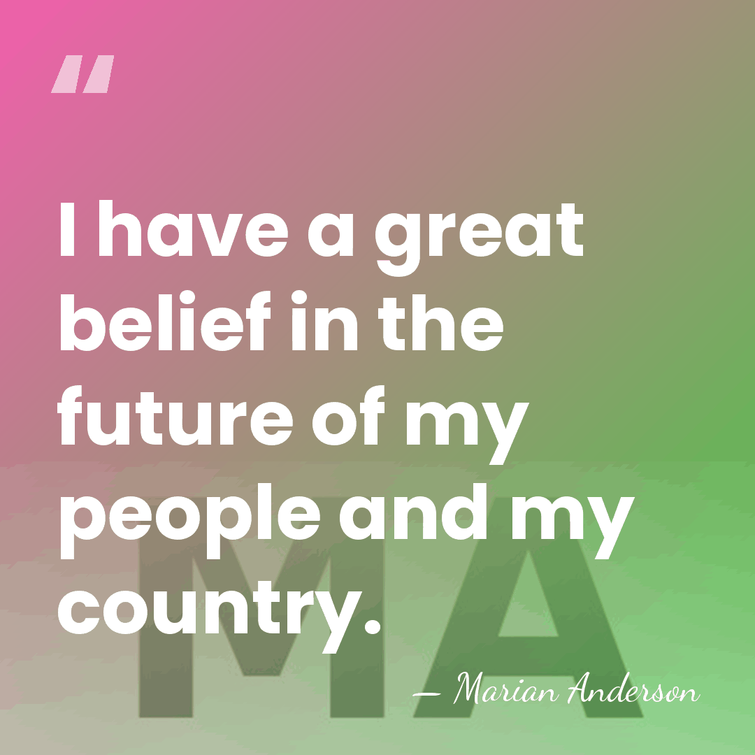 I have a great belief in the future of my people and&hellip; - Marian Anderson