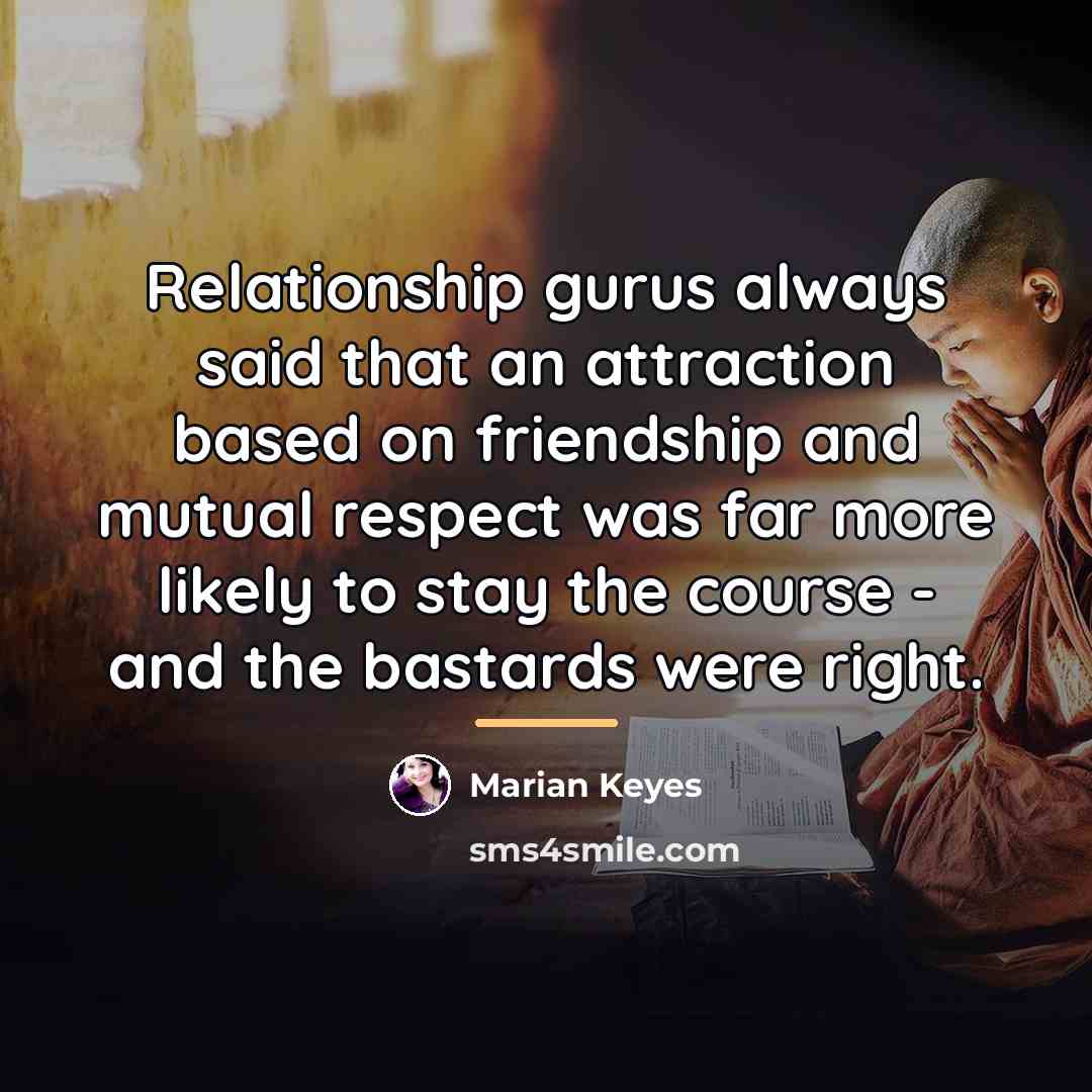“Relationship gurus always said that an attraction based on friendship…” quote by Marian Keyes
