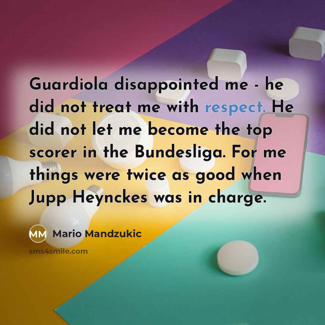 “Guardiola disappointed me - he did not treat me with…” quote by Mario Mandzukic