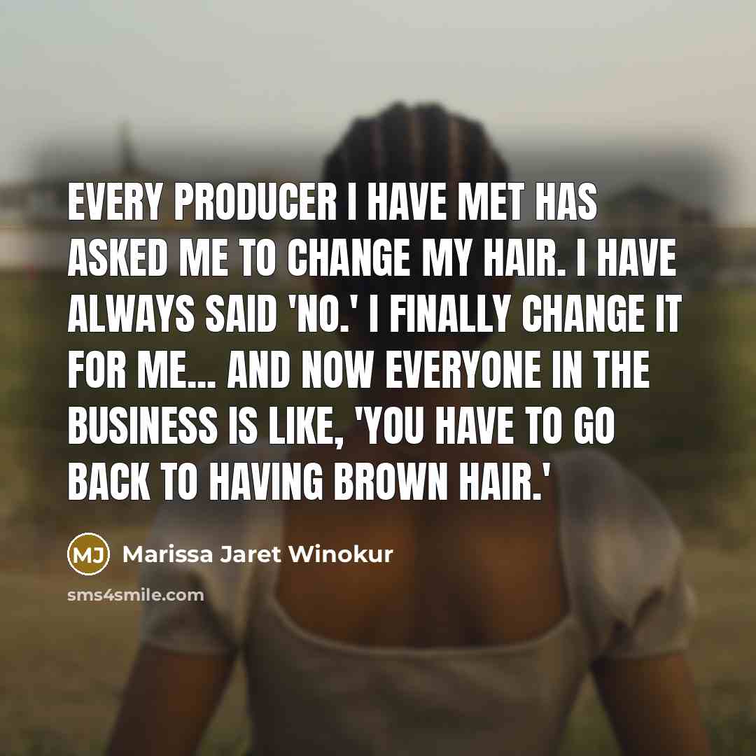 “Every producer I have met has asked me to change…” quote by Marissa Jaret Winokur