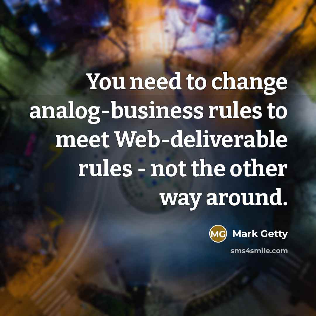 “You need to change analog-business rules to meet Web-deliverable rules…” quote by Mark Getty