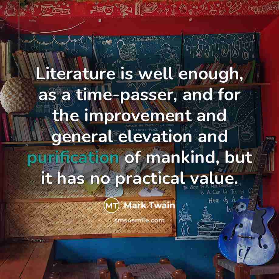 “Literature is well enough, as a time-passer, and for the…” quote by Mark Twain