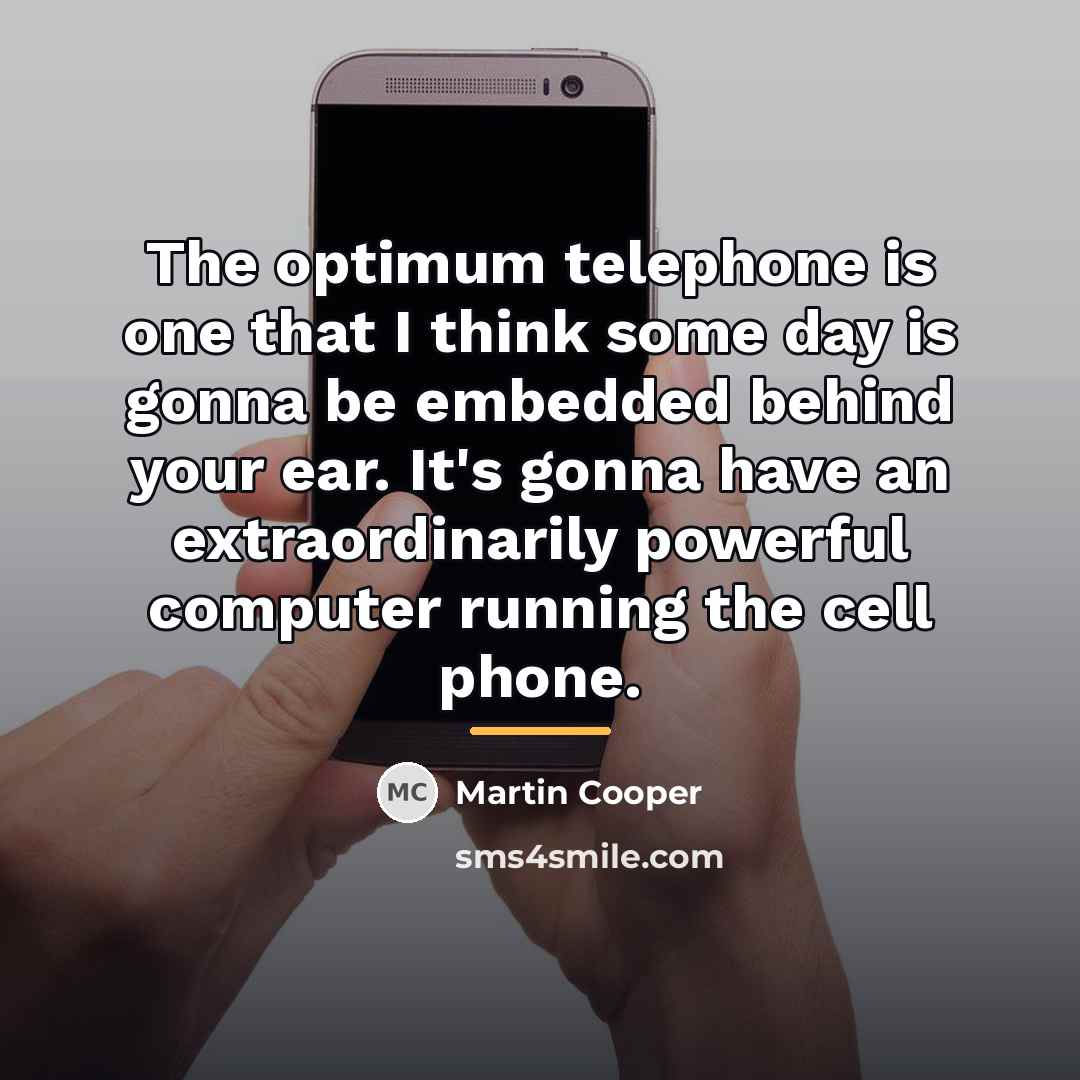 “The optimum telephone is one that I think some day…” quote by Martin Cooper