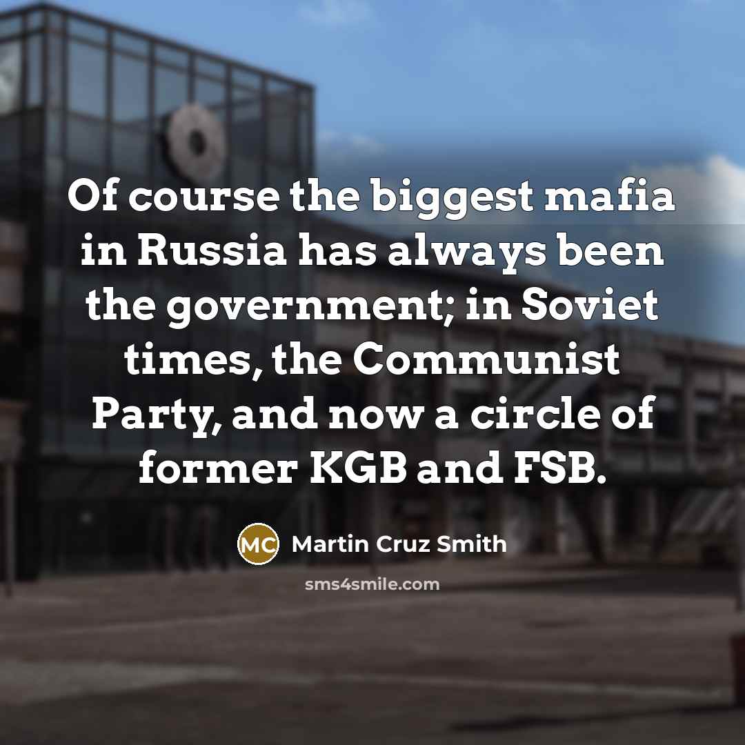 “Of course the biggest mafia in Russia has always been…” quote by Martin Cruz Smith