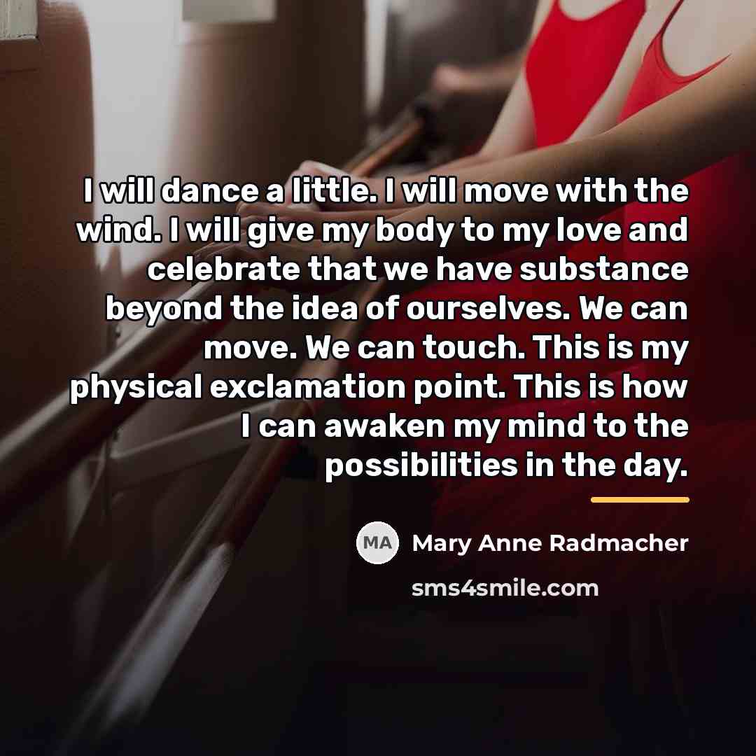 “I will dance a little. I will move with the…” quote by Mary Anne Radmacher
