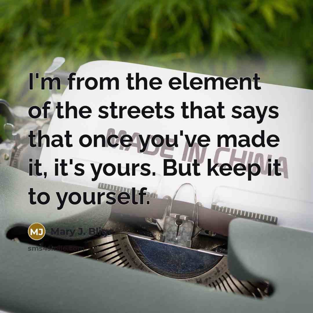 “I'm from the element of the streets that says that…” quote by Mary J. Blige
