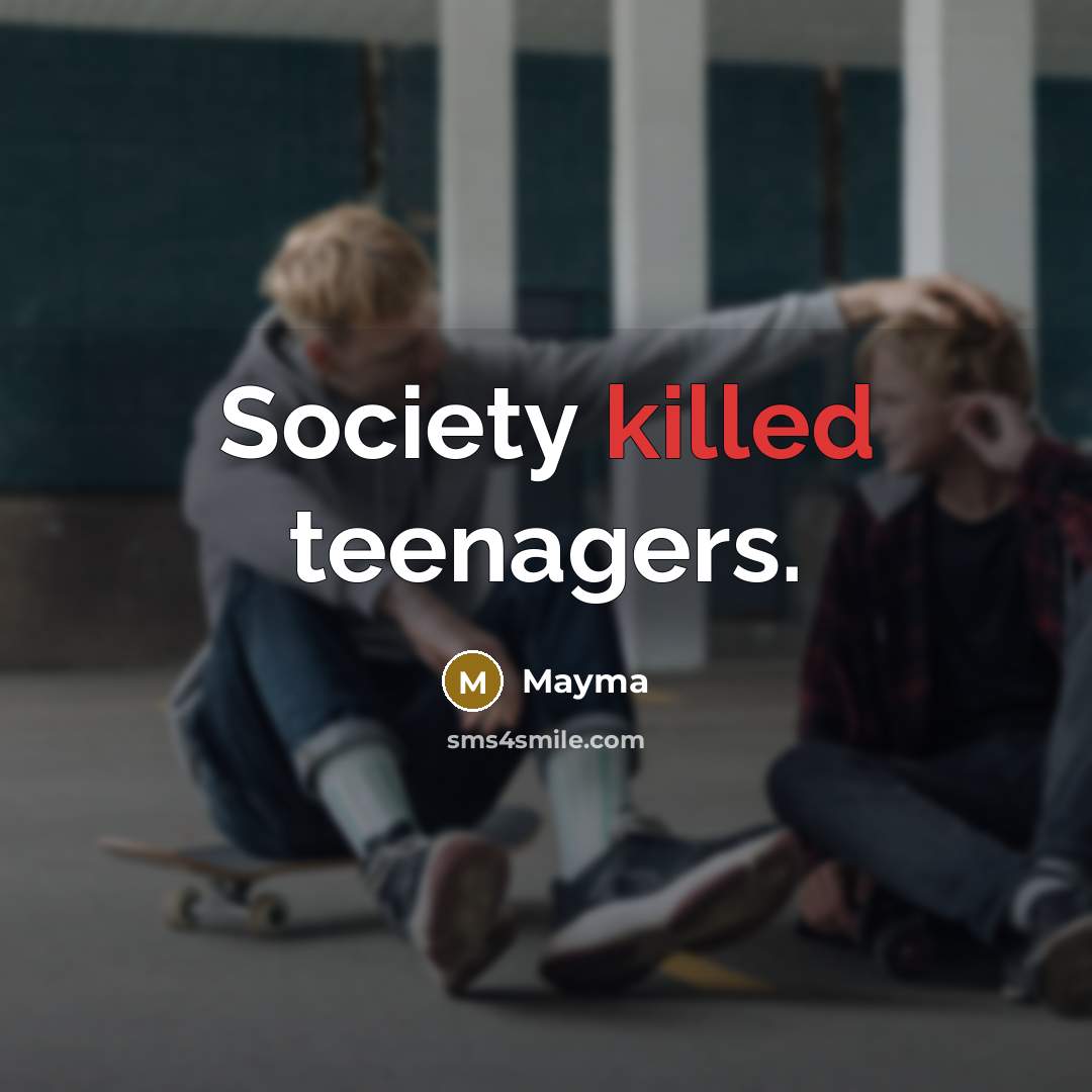 “Society killed teenagers.” quote by Mayma