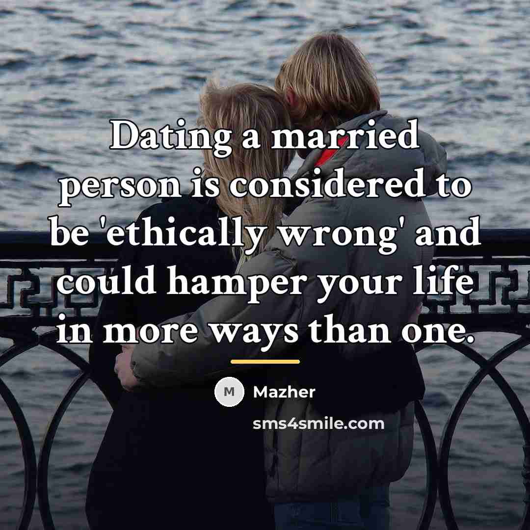 “Dating a married person is considered to be 'ethically wrong'…” quote by Mazher