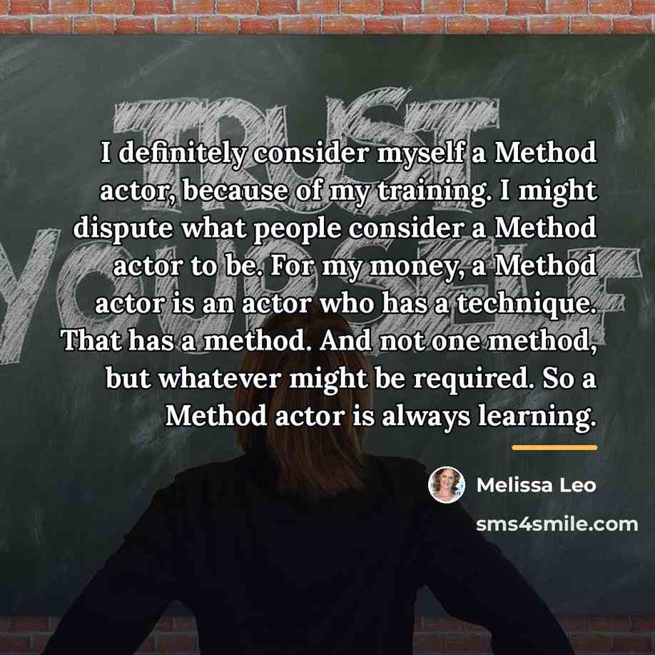 “I definitely consider myself a Method actor, because of my…” quote by Melissa Leo