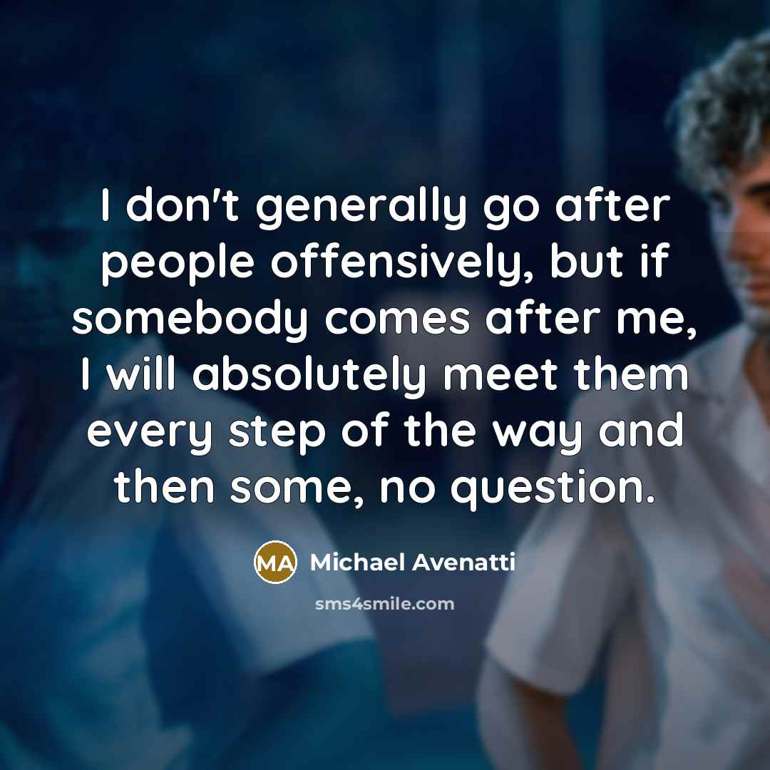 “I don't generally go after people offensively, but if somebody…” quote by Michael Avenatti