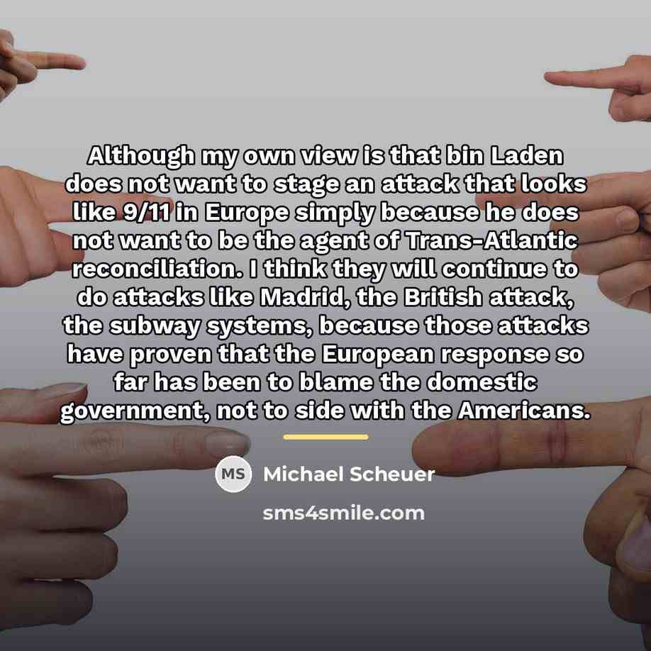 “Although my own view is that bin Laden does not…” quote by Michael Scheuer