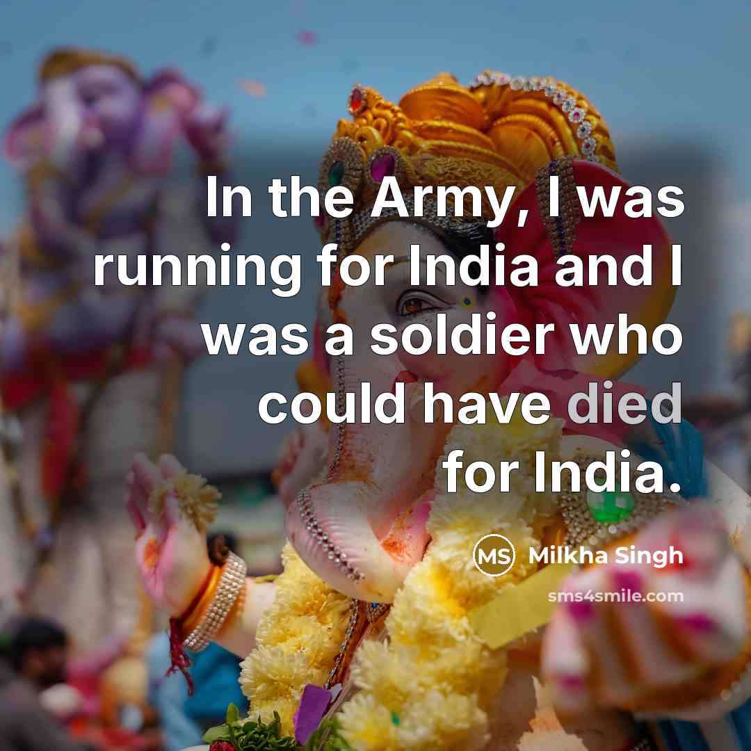 “In the Army, I was running for India and I…” quote by Milkha Singh