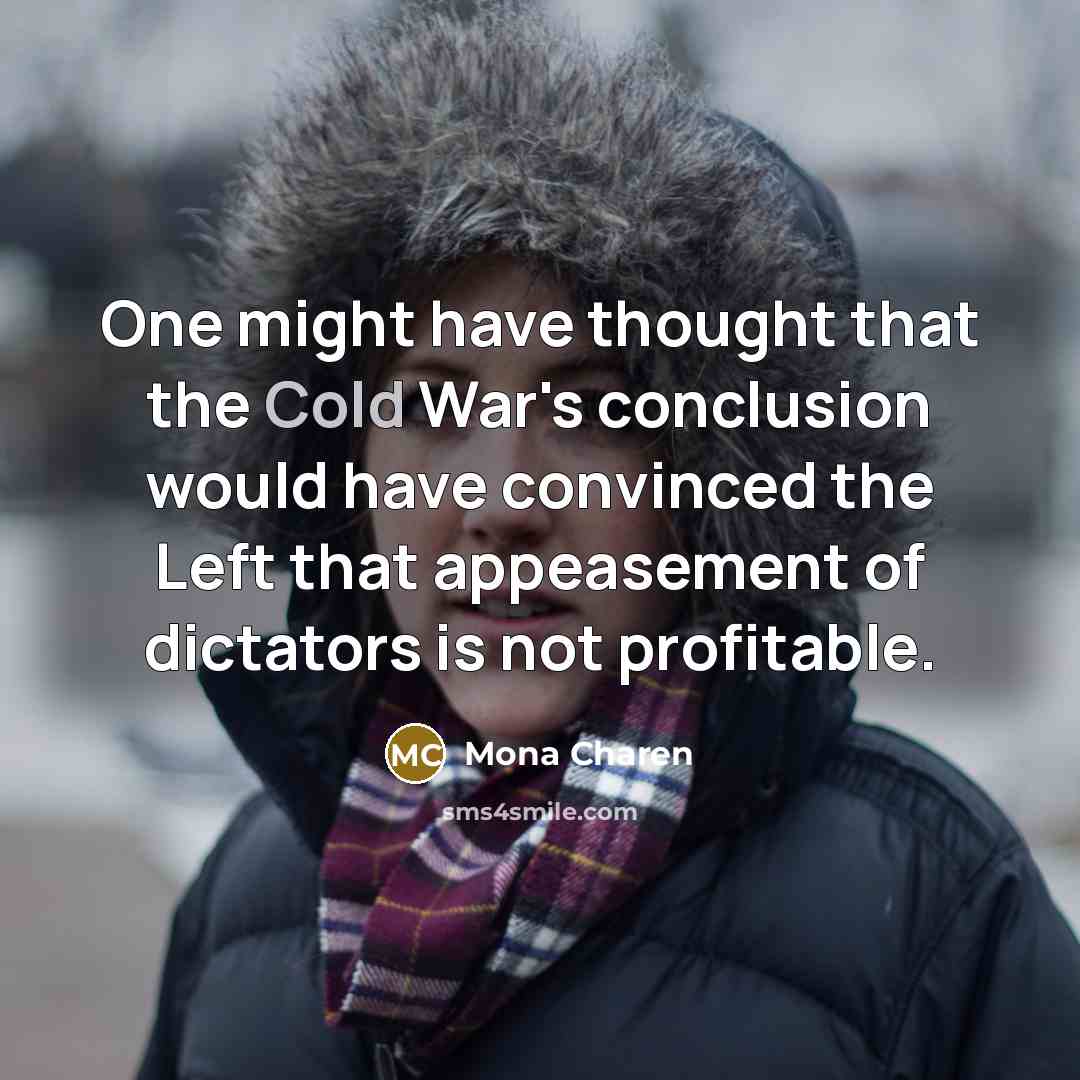 “One might have thought that the Cold War's conclusion would…” quote by Mona Charen
