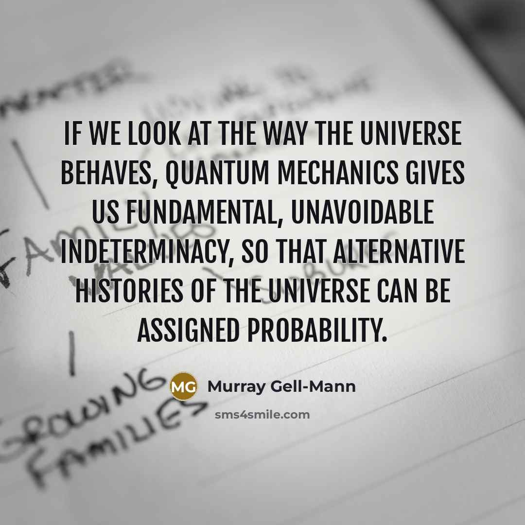 “If we look at the way the universe behaves, quantum…” quote by Murray Gell-Mann