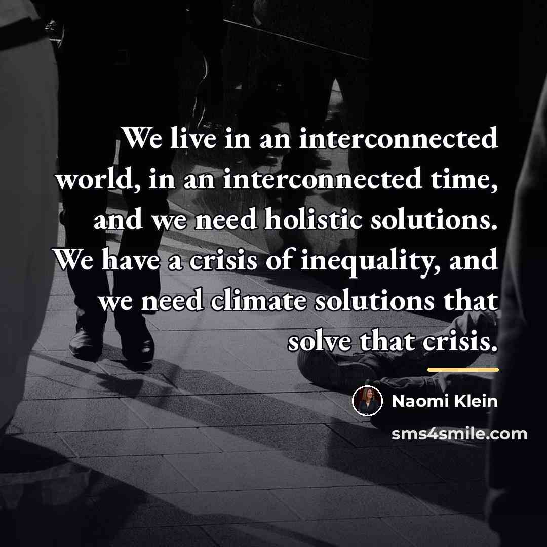 “We live in an interconnected world, in an interconnected time,…” quote by Naomi Klein