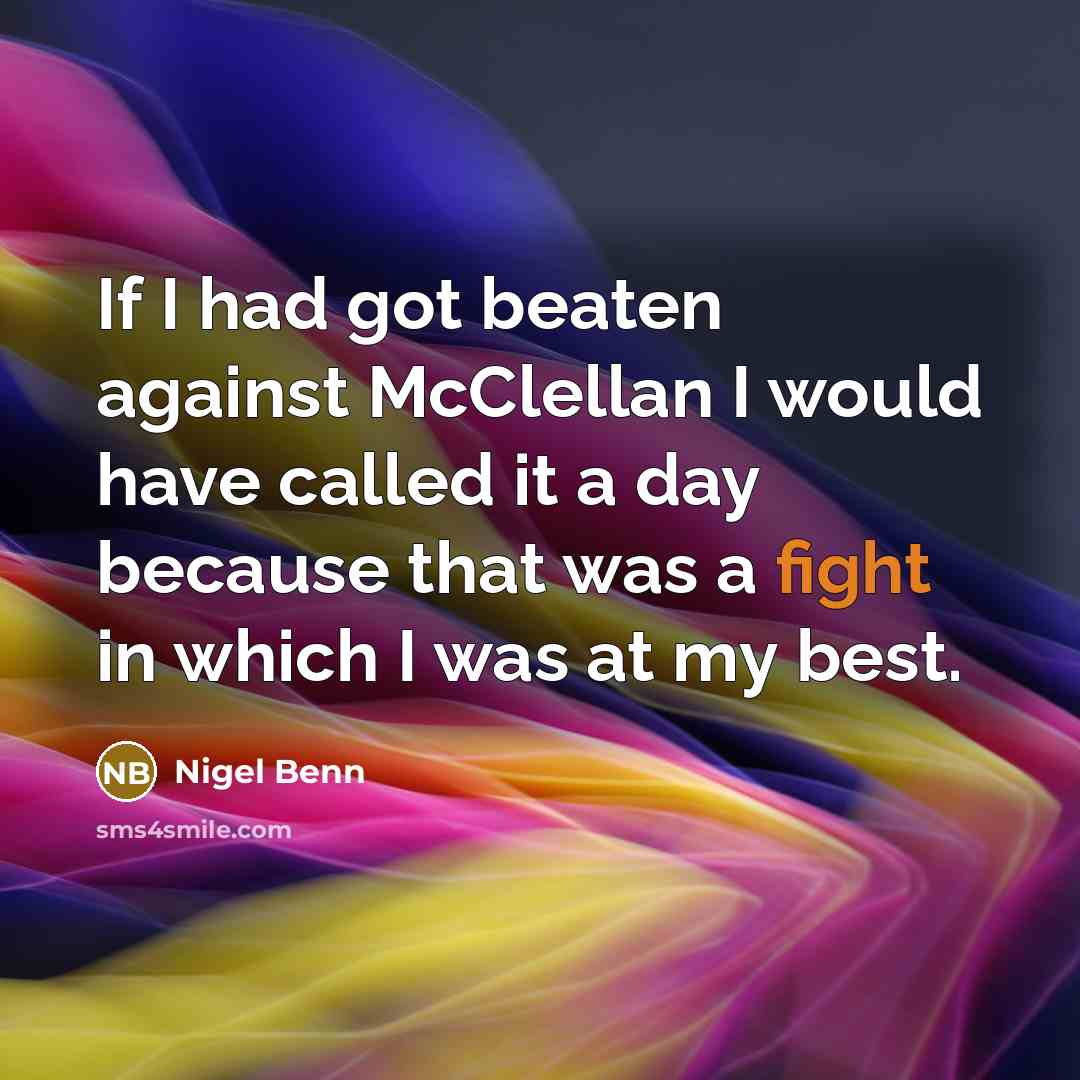 “If I had got beaten against McClellan I would have…” quote by Nigel Benn