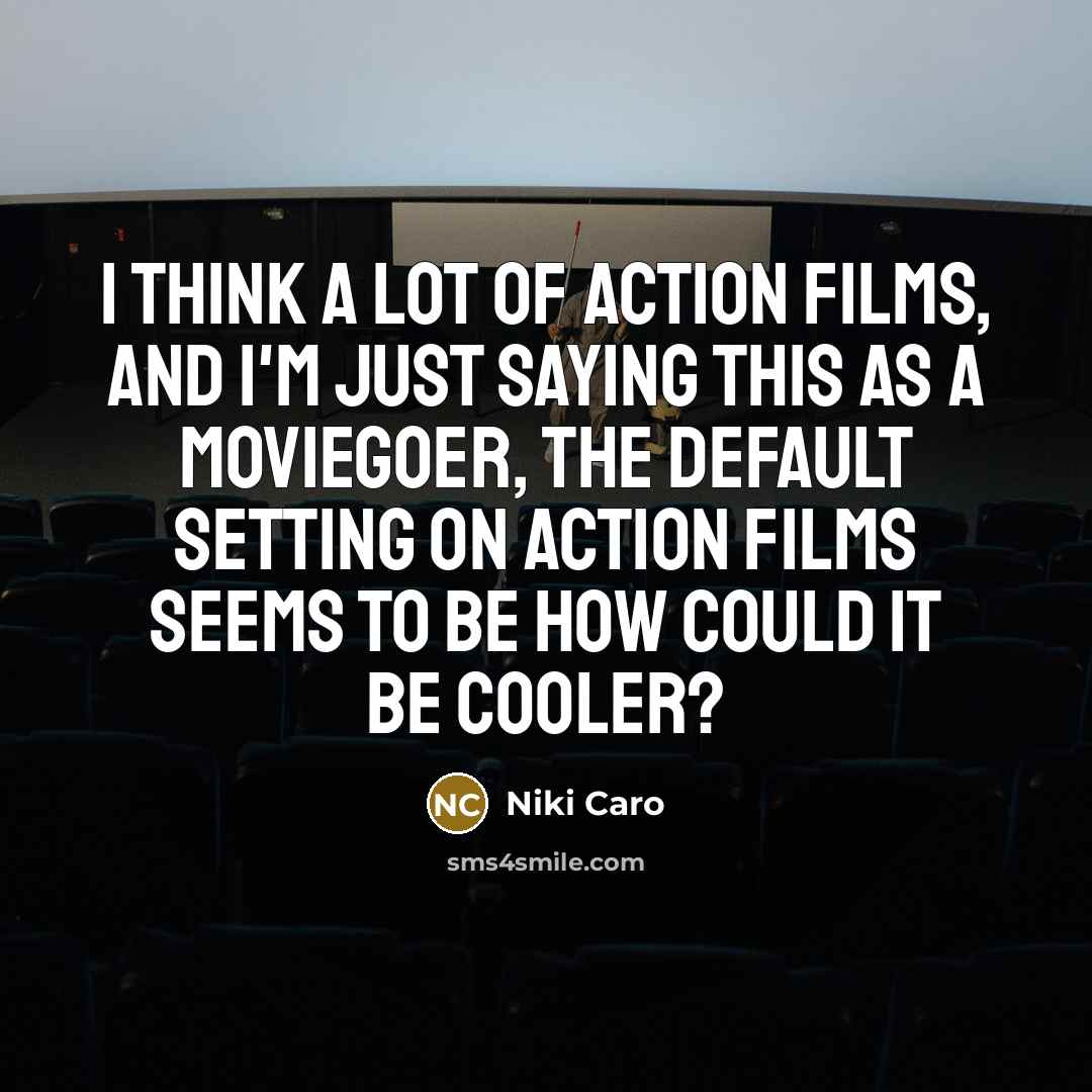 “I think a lot of action films, and I'm just…” quote by Niki Caro