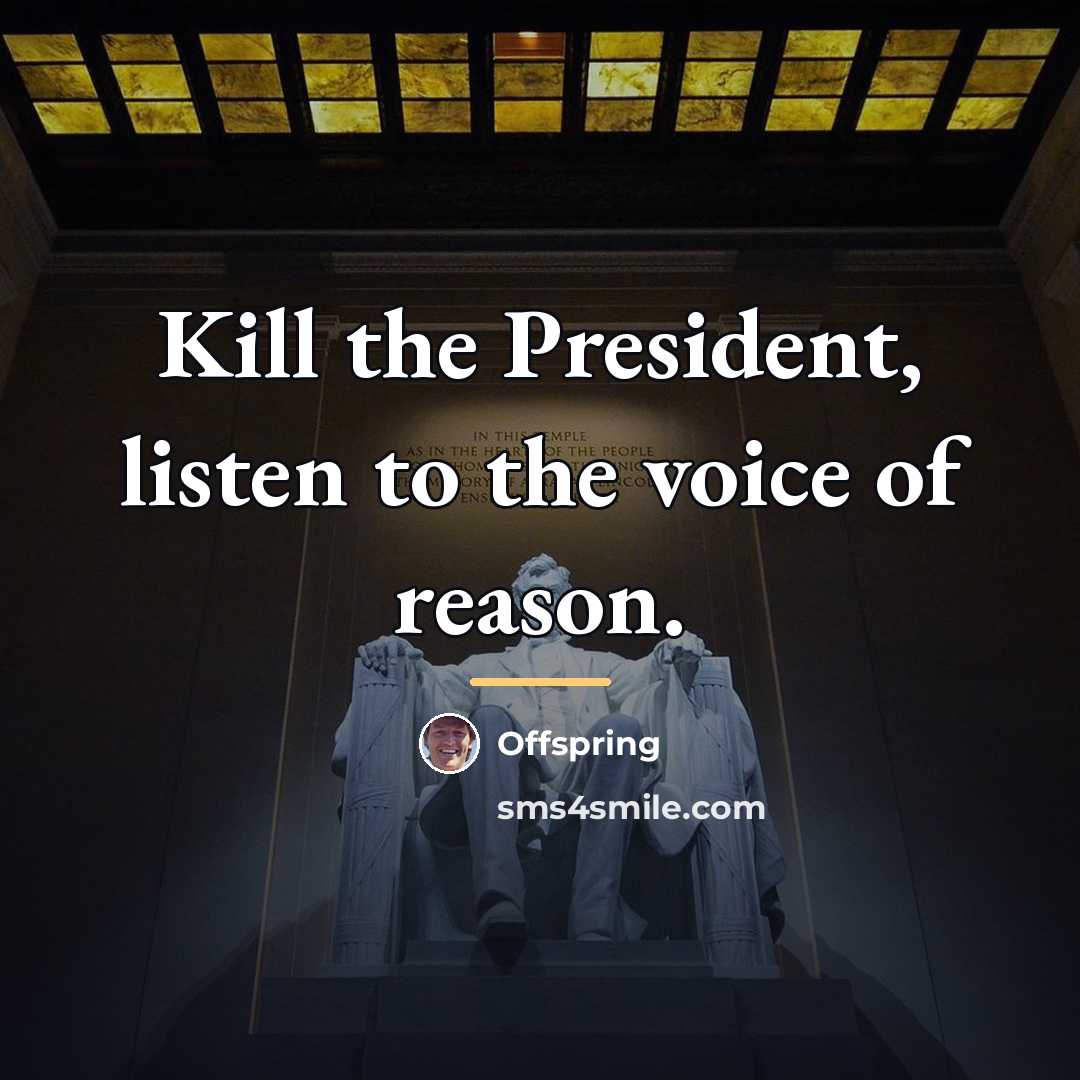 “Kill the President, listen to the voice of reason.…” quote by Offspring