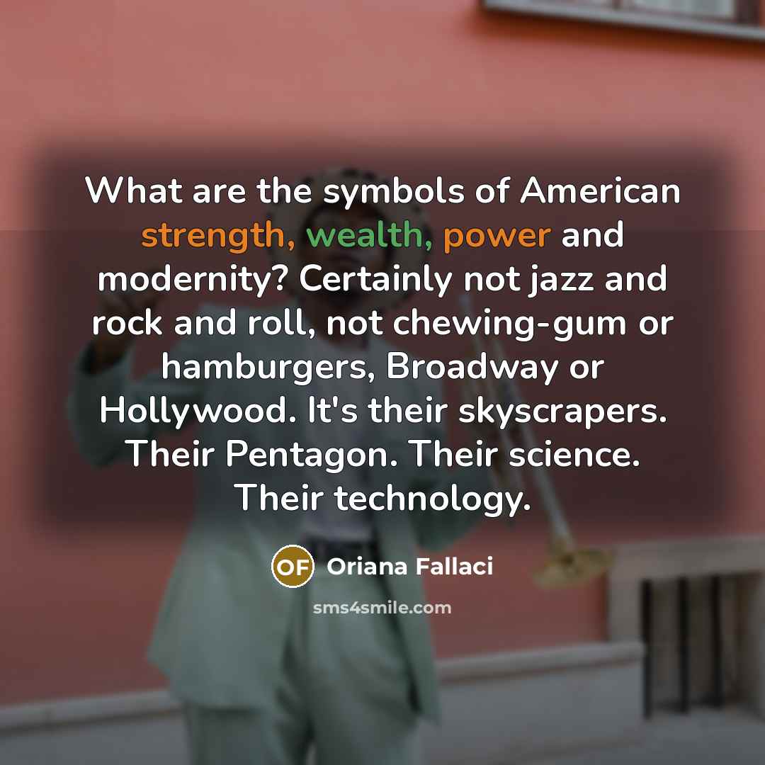 “What are the symbols of American strength, wealth, power and…” quote by Oriana Fallaci