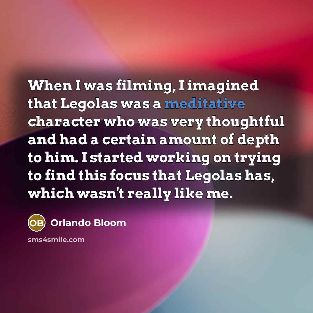 “When I was filming, I imagined that Legolas was a…” quote by Orlando Bloom