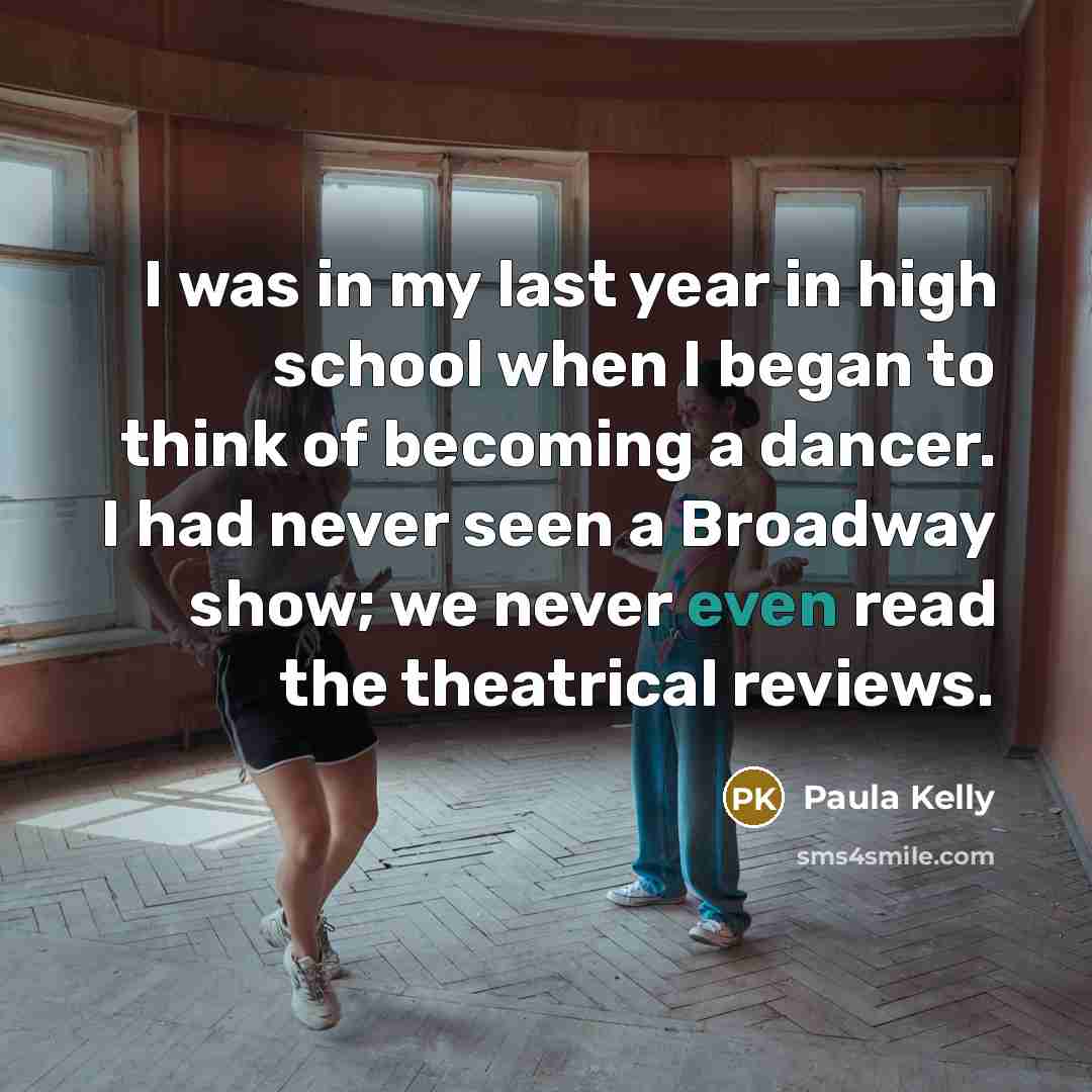 “I was in my last year in high school when…” quote by Paula Kelly