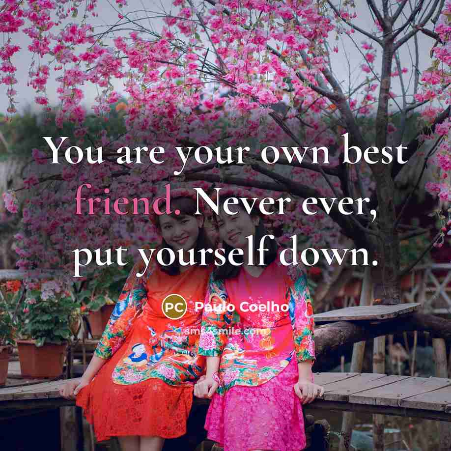 “You are your own best friend. Never ever, put yourself…” quote by Paulo Coelho