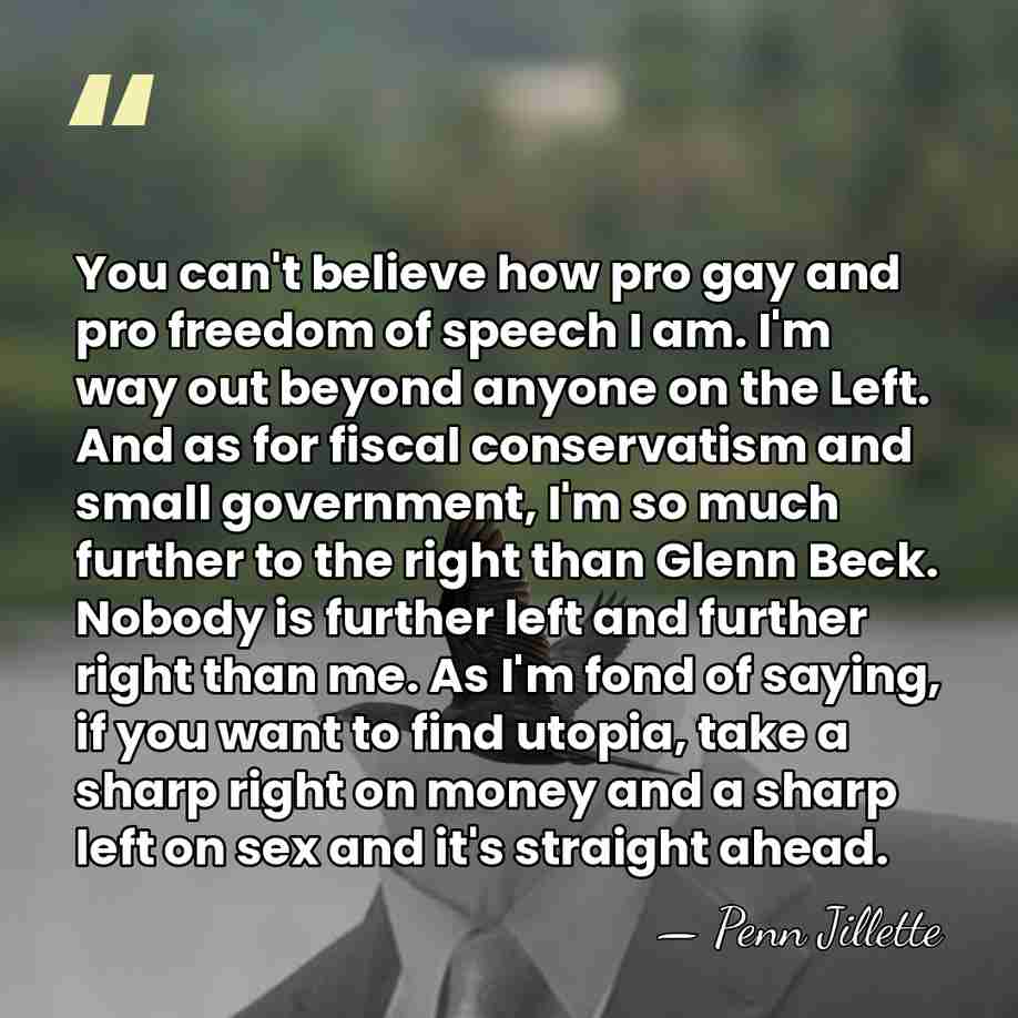 You can't believe how pro gay and pro freedom of speech I&hellip; - Penn Jillette