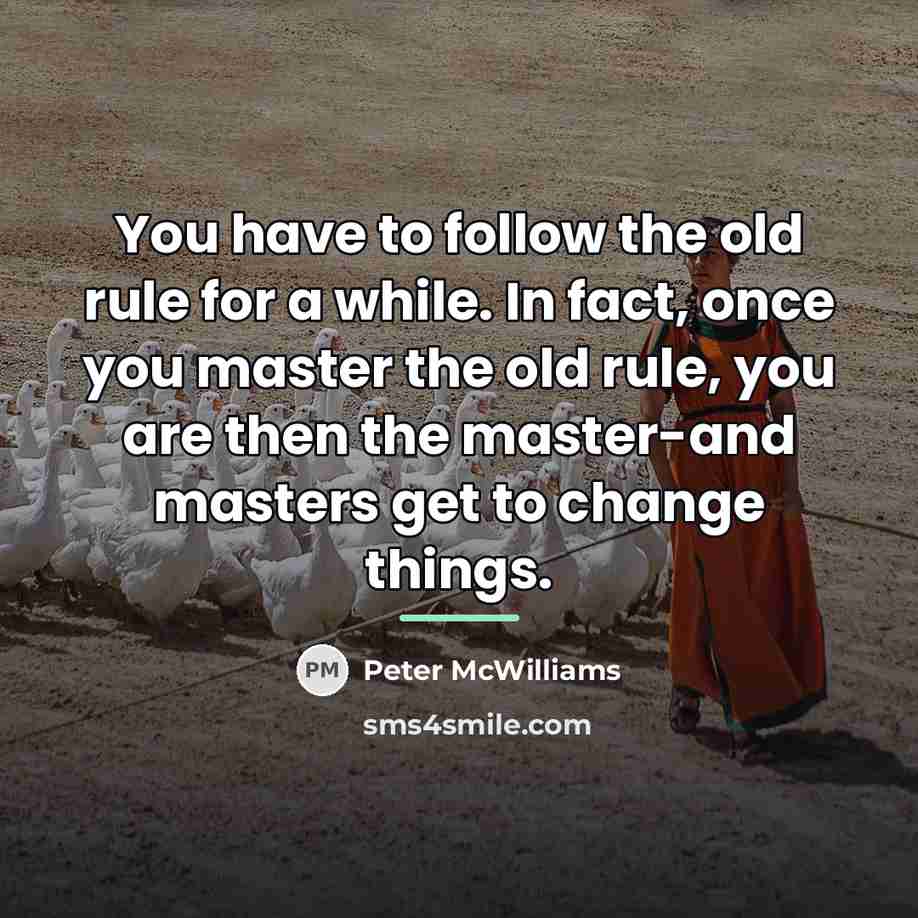 “You have to follow the old rule for a while.…” quote by Peter McWilliams