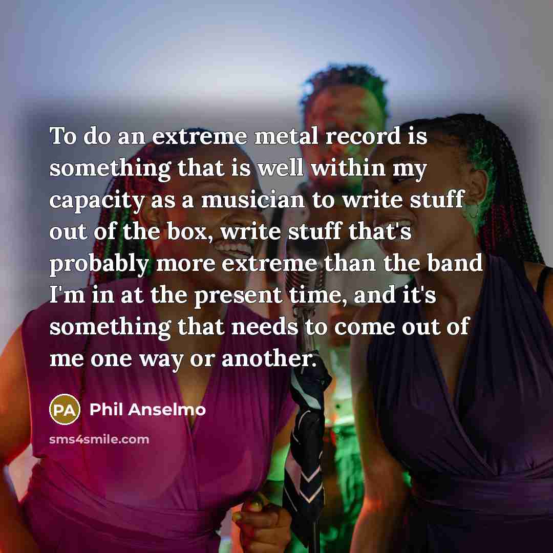 “To do an extreme metal record is something that is…” quote by Phil Anselmo