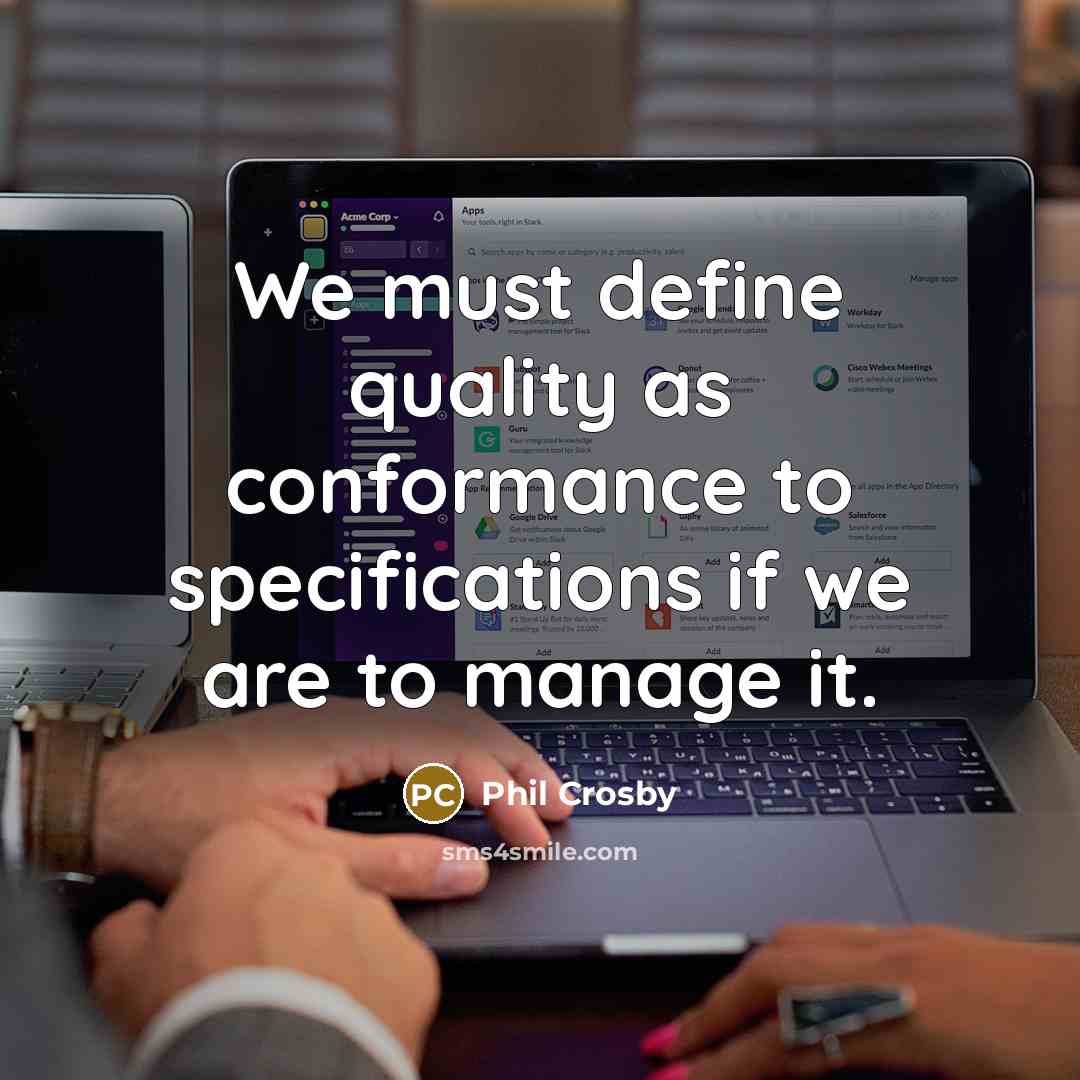 “We must define quality as conformance to specifications if we…” quote by Phil Crosby