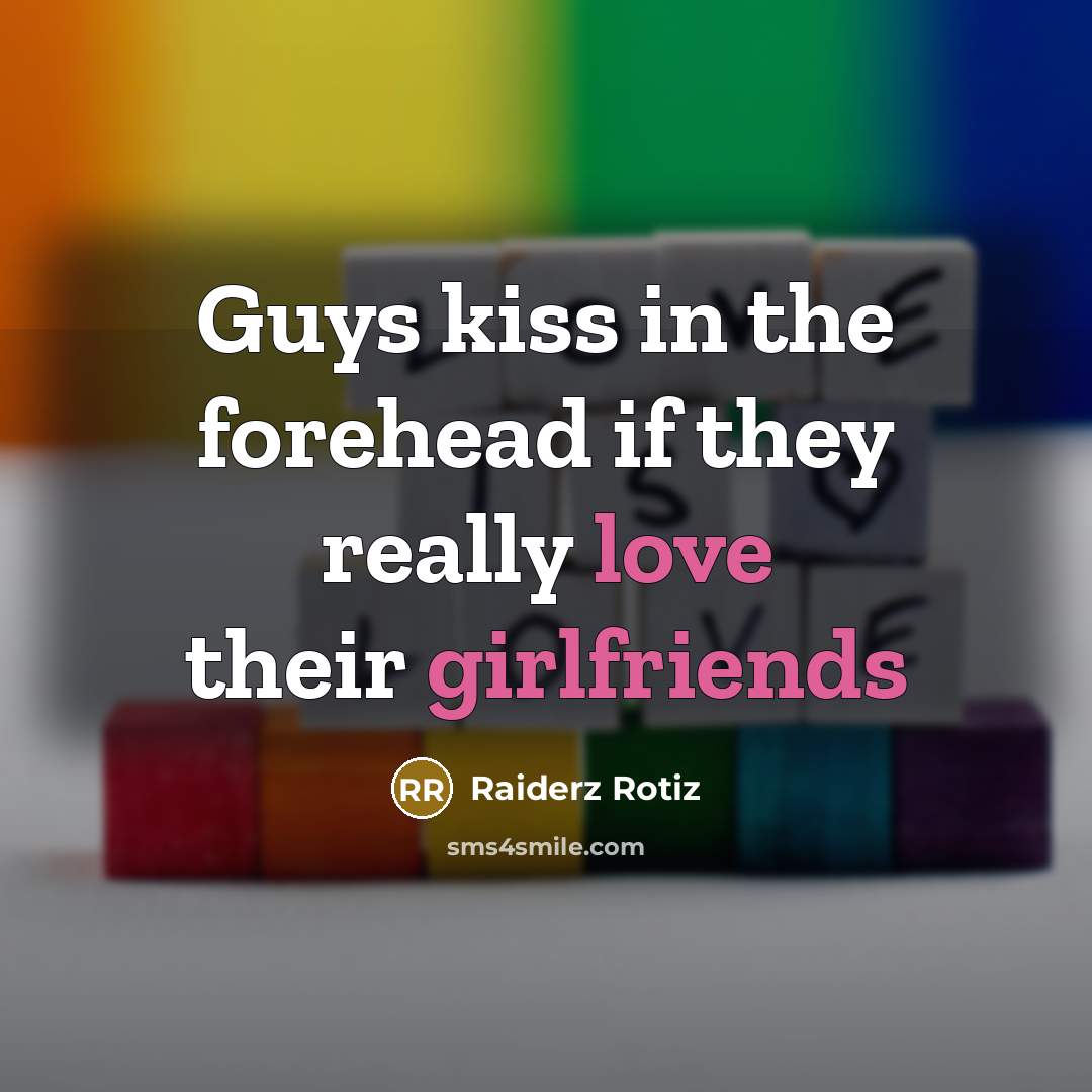 “Guys kiss in the forehead if they really love their girlfriends” quote by Raiderz Rotiz