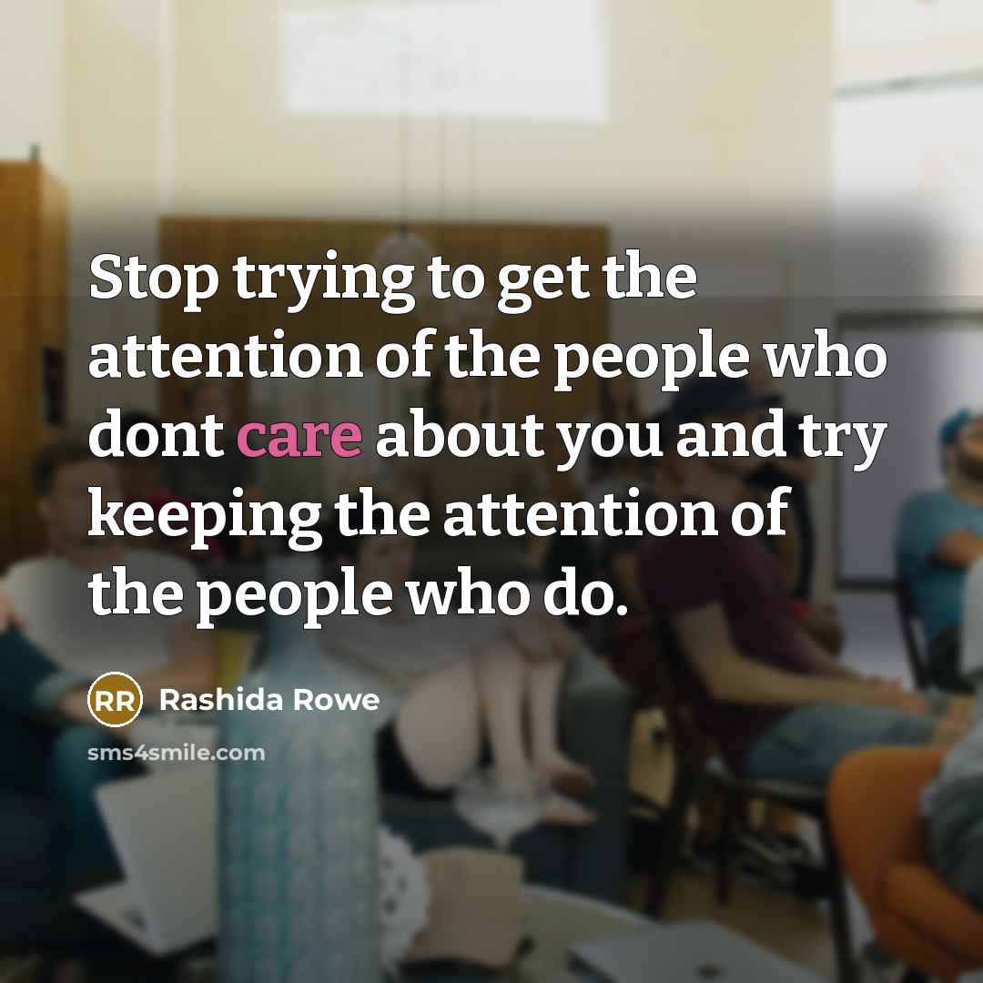 “Stop trying to get the attention of the people who…” quote by Rashida Rowe