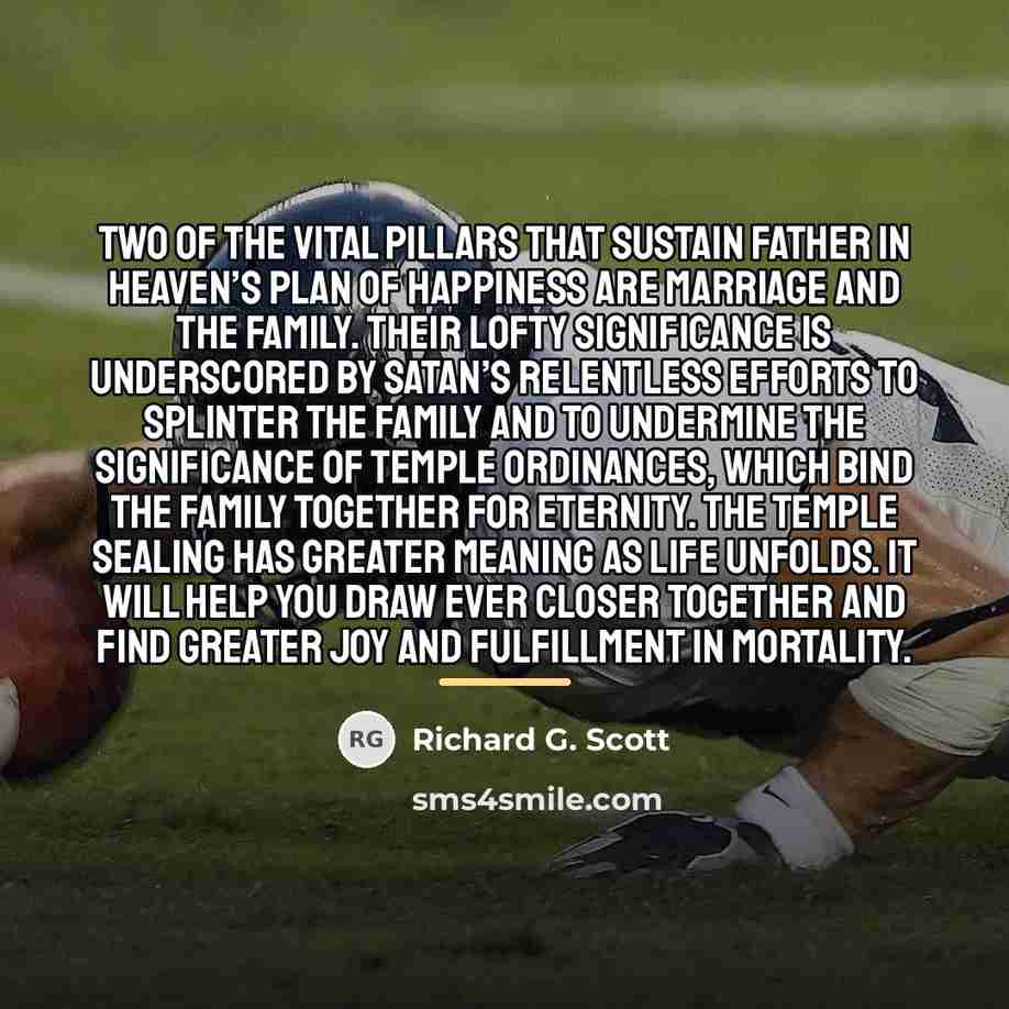 “Two of the vital pillars that sustain Father in Heaven’s…” quote by Richard G. Scott