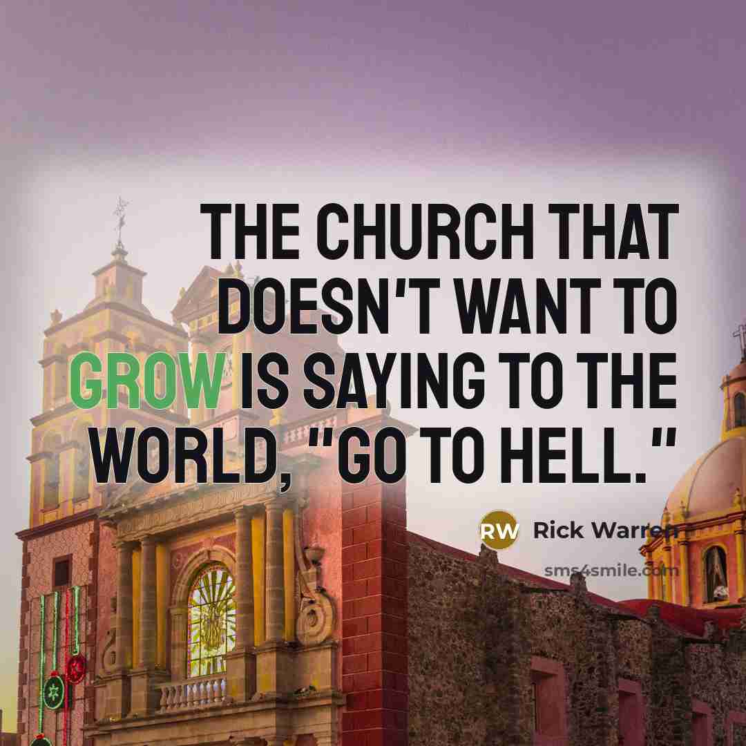 “The church that doesn't want to grow is saying to…” quote by Rick Warren