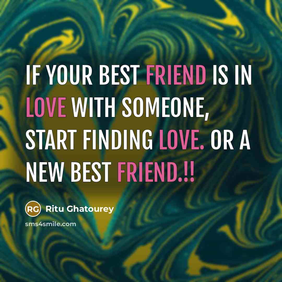 “If your Best friend is in love with someone, start…” quote by Ritu Ghatourey
