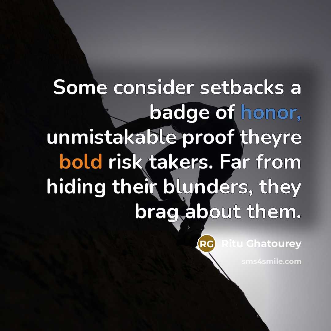 “Some consider setbacks a badge of honor, unmistakable proof theyre…” quote by Ritu Ghatourey