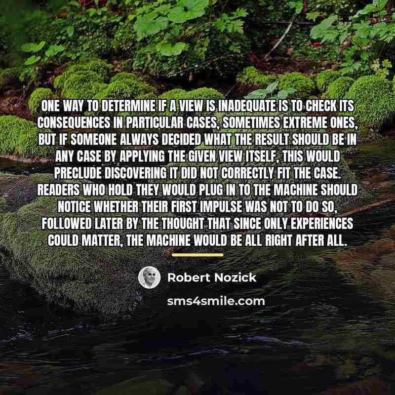 “One way to determine if a view is inadequate is…” quote by Robert Nozick