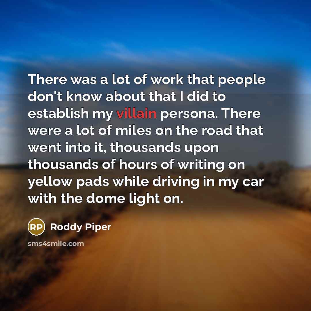 “There was a lot of work that people don't know…” quote by Roddy Piper