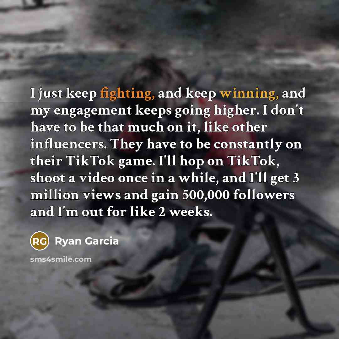 “I just keep fighting, and keep winning, and my engagement…” quote by Ryan Garcia