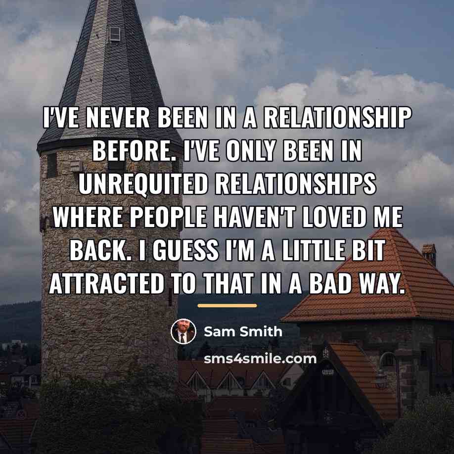 “I've never been in a relationship before. I've only been…” quote by Sam Smith