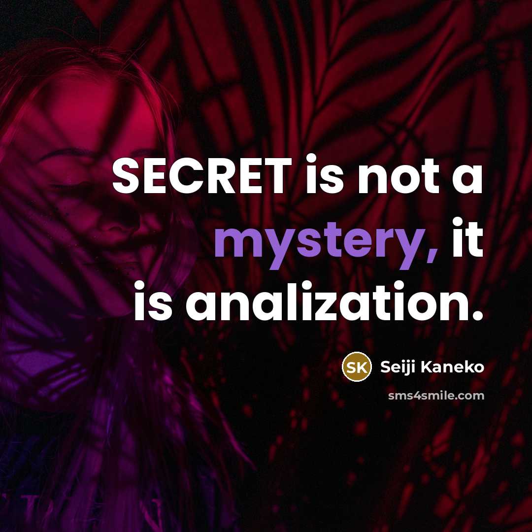 “SECRET is not a mystery, it is analization.…” quote by Seiji Kaneko