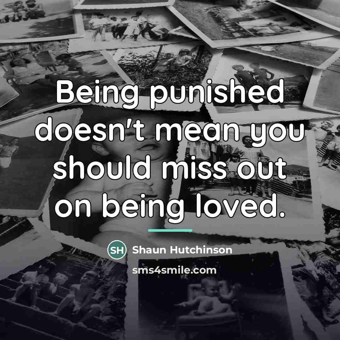 “Being punished doesn't mean you should miss out on being…” quote by Shaun Hutchinson