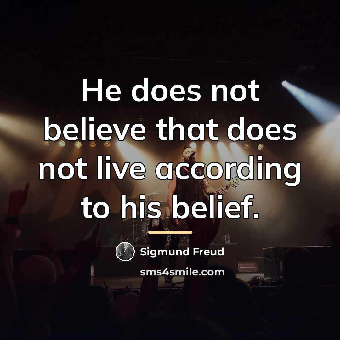 “He does not believe that does not live according to…” quote by Sigmund Freud